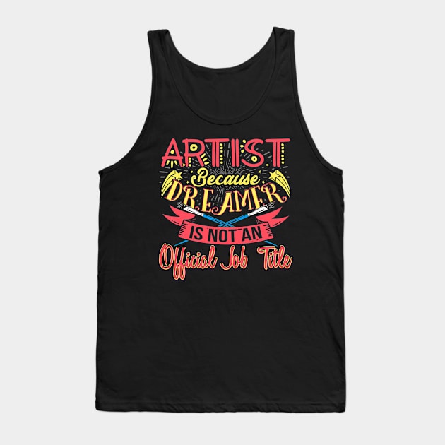 Artist Is A Dreamer Funny Art Job Title Tank Top by phoxydesign